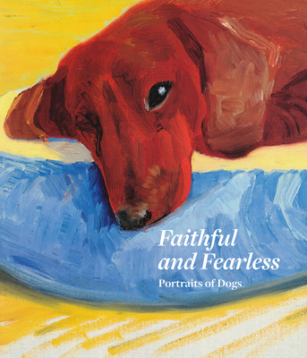 Faithful and Fearless: Portraits of Dogs - Bray, Xavier, and Fogle, Bruce (Contributions by)