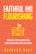 Faithful and Flourishing: Strategies for Leading Your Christian School with Excellence