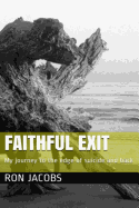 Faithful Exit: My journey to the edge of suicide and back - Jacobs, Ron