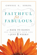 Faithful, Fit & Fabulous: Get Back to Basics and Transform Your Life in Just 8 Weeks!