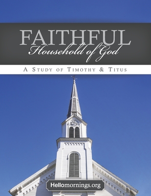 Faithful Household of God: Lessons from the Pastoral Epistles - 1&2 Timothy and Titus - Porter, Aleigh, and Sigler, Cheli, and Hong, Jennifer