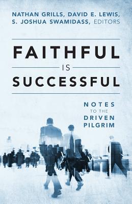 Faithful Is Successful: Notes to the Driven Pilgrim - Grills, Nathan (Editor), and Lewis, David E (Editor), and Swamidass, S Joshua (Editor)