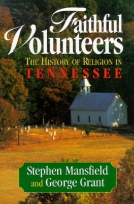 Faithful Volunteers: The History of Religion in Tennessee - Mansfield, Stephen, and Grant, George E