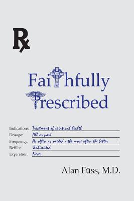 Faithfully Prescribed - Fuss, Adam (Editor), and Fuss MD, Alan