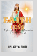 Faithless: Exploring the Future of Atheism in a Post-Religious Age