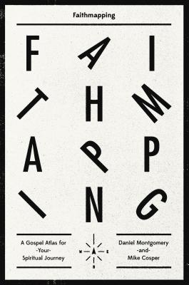 Faithmapping: A Gospel Atlas for Your Spiritual Journey - Montgomery, Daniel, and Cosper, Mike
