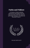 Faiths and Folklore: A Dictionary of National Beliefs, Superstitions and Popular Customs, Past and Current, With Their Classical and Foreign Analogues, Described and Illustrated, Volume 1