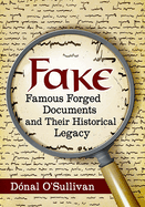 Fake: Famous Forged Documents and Their Historical Legacy
