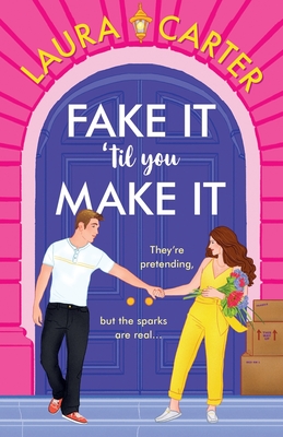 Fake It 'til You Make It: A laugh-out-loud, fake-dating romantic comedy from Laura Carter - Carter, Laura