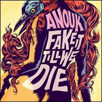 Fake It Till We Die - Anouk