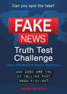Fake News: A Truth Test Challenge: Over 300 Weird & Wacky Headlines