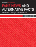 Fake News and Alternative Facts: Information Literacy in a Post-Truth Era
