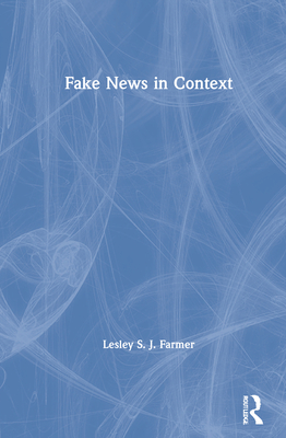 Fake News in Context - Farmer, Lesley S J