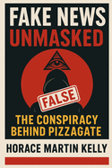 Fake News Unmasked: The Conspiracy Behind Pizzagate
