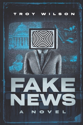 Fake News - Wilson, Troy