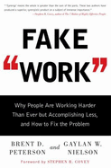 Fake Work: Why People Are Working Harder Than Ever But Accomplishing Less, and How to Fix the Problem