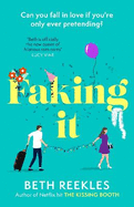 Faking It: dive into the ultimate fake dating rom-com from the author of The Kissing Booth