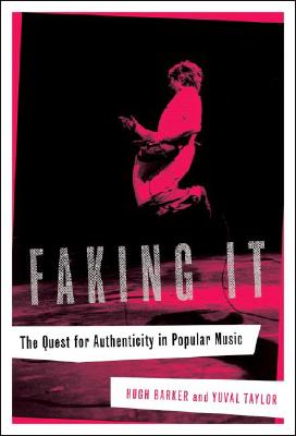 Faking It: The Quest for Authenticity in Popular Music - Barker, Hugh, and Taylor, Yuval