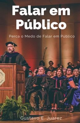 Falar em Pblico Perca o Medo de Falar em Pblico - Juarez, Gustavo Espinosa