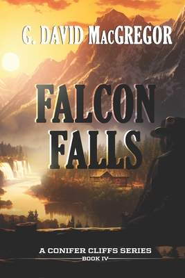 Falcon Falls: The Fourth Book in the Conifer Cliffs Series - MacGregor, G David