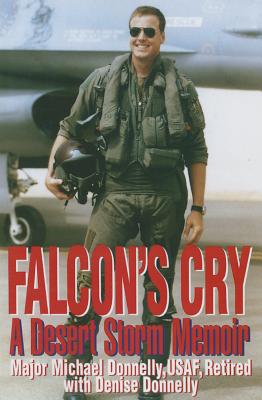 Falcon's Cry: A Desert Storm Memoir - Donnelly, Michael, Mr., and Donnelly, Denise