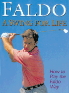 Faldo a Swing for Life: How to Play the Faldo Way - Faldo, Nick, Sir, and Phoenix Illustrated (Creator)