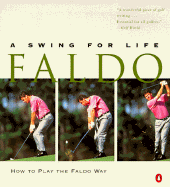 Faldo: A Swing for Life - Faldo, Nick, Sir, and Simmons, Richard
