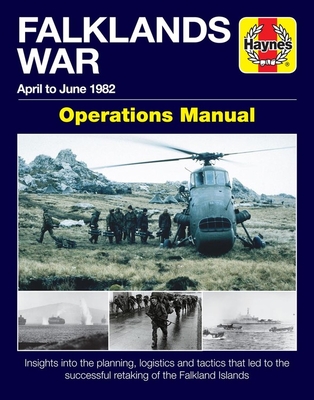 Falklands War Operations Manual: April to June 1982 - Insights Into the Planning, Logistics and Tactics That Led to the Successful Retaking of the Falkand Islands - McNab, Chris