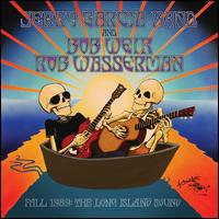 Fall 1989: The Long Island Sound - Jerry Garcia Band / Bob Weir / Rob Wasserman