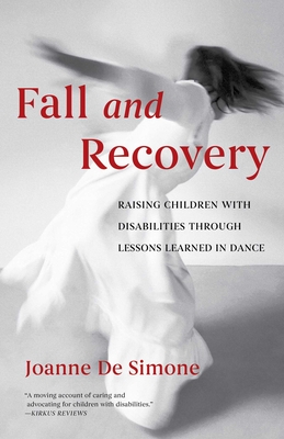 Fall and Recovery: Raising Children with Disabilities Through Lessons Learned in Dance - De Simone, Joanne