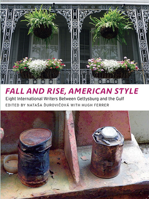 Fall and Rise, American Style: Eight International Writers Between Gettysburg and the Gulf - Durovicov, Natasa (Editor), and Ferrer, Hugh (Editor)