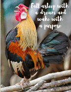 Fall Asleep With A Dream And Wake With A Purpose: Colorful Rooster Composition Notebook with Motivational Inspirational Quote -Great for Daily Diary Gratitude Journal To Do List Notepad or School Notes