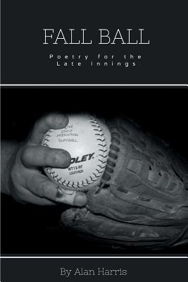 Fall Ball: for the late innings - Harris, Alan