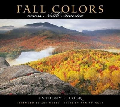 Fall Colors Across North America - Cook, Anthony E (Photographer), and Zwinger, Ann, and Wolfe, Art (Foreword by)