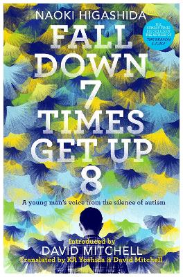 Fall Down Seven Times, Get Up Eight: A young man's voice from the silence of autism - Higashida, Naoki, and Mitchell, David (Translated by), and Yoshida, Keiko (Translated by)