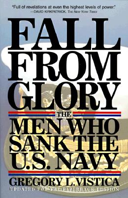 Fall from Glory: The Men Who Sank the U.S. Navy - Vistica, Gregory