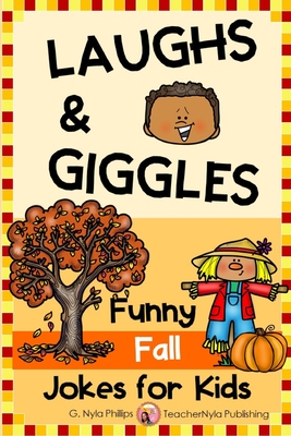 Fall Jokes for Kids: You'll Fall Over Laughing with these Autumn Jokes, Knock-Knock Jokes, and Tongue Twisters! - Phillips, G Nyla