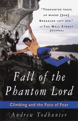 Fall of the Phantom Lord: Climbing and the Face of Fear - Todhunter, Andrew (Editor)