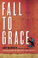 Fall to Grace: A Revolution of God, Self and Society