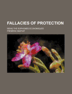 Fallacies of Protection: Being the Sophismes Economiques