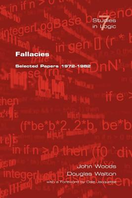 Fallacies: Selected Papers 1972-1982 - Woods, J, and Walton, D, and Jacquette, D (Foreword by)