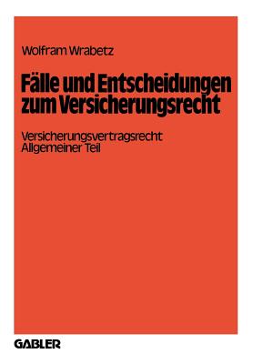 Falle Und Entscheidungen Zum Versicherungsrecht: Versicherungsvertragsrecht, Allgemeiner Teil - Wrabetz, Wolfram