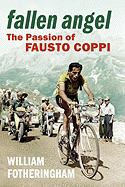 Fallen Angel: The Passion of Fausto Coppi. William Fotheringham
