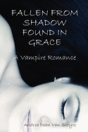 Fallen from Shadow Found in Grace - A Vampire Romance