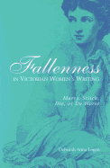 Fallenness in Victorian Women's Writing: Marry, Stitch, Die, or Do Worse Volume 1
