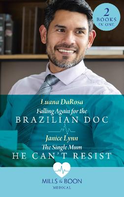 Falling Again For The Brazilian Doc / The Single Mum He Can't Resist: Mills & Boon Medical: Falling Again for the Brazilian DOC / the Single Mum He Can't Resist - DaRosa, Luana, and Lynn, Janice