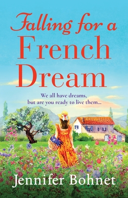 Falling for a French Dream: Escape to the French countryside for the perfect uplifting read - Bohnet, Jennifer