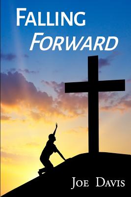 Falling Forward: Turning Your Darkest Days Into Your Divine Destiny - Davis, Joe