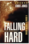 Falling Hard: A Rookie's Year in Boxing