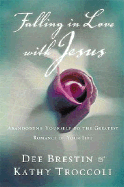 Falling in Love with Jesus: Abandoning Yourself to the Greatest Romance of Your Life - Brestin, Dee, and Troccoli, Kathy